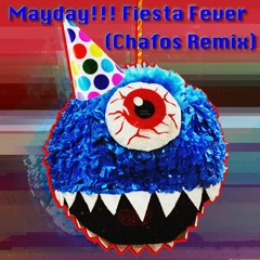 Mayday!!! Fiesta Fever 「Chafos Remix」