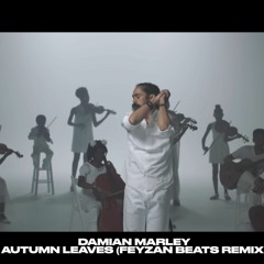 Damian Marley - Autumn Leaves (Feyzan Beats Remix)