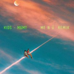 KIDS - MGMT (me n ü remix)