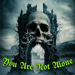 YOU ARE NOT ALONE