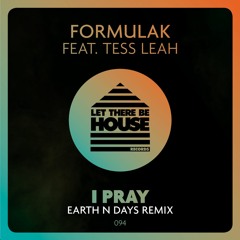 FormulaK feat Tess Leah - I Pray (Earth N Days Remix)