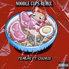 Noodle Cups Remix: Ten$hi Ft. Osiris