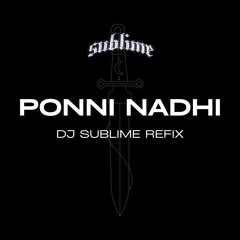 Ponni Nadhi - DJ SUBLIME REFIX