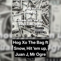 Hog Xo The Bag ft Snow, Hit em up, Juan J, Mr Ogre