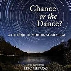 Chance or the Dance?: A Critique of Modern Secularism BY: Thomas Howard (Author),Eric Metaxas (