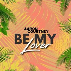 Aaron Courtney - .Be My Lover.