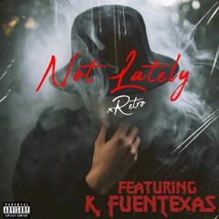 Not Lately ft K. FuenTexas
