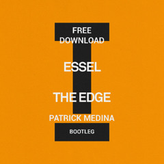ESSEL - The Edge (Patrick Medina Bootleg) FREE DOWNLOAD