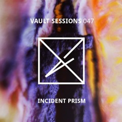 Vault Sessions #047 - Incident Prism