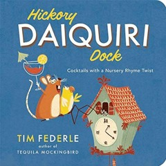Get KINDLE PDF EBOOK EPUB Hickory Daiquiri Dock: Cocktails with a Nursery Rhyme Twist by  Tim Federl