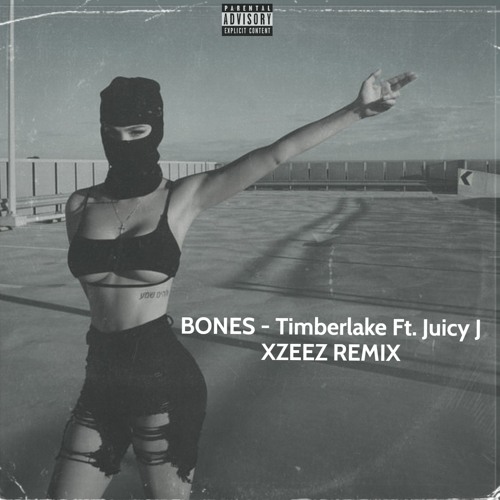 BONES - Timberlake Ft. Juicy J (XZEEZ Remix)| [Free Download]