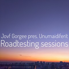 Jovf Gorgee Pres. Unumaidiferit - Roadtesting Session 019 (July 2021)