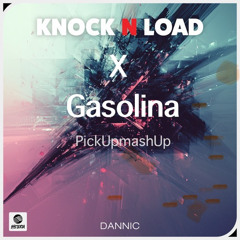 Dannic - Knock N Load x Gasolina (PickUpMashUp) **FREEDOWNLOAD**