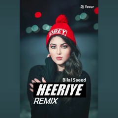 Bilal Saeed - Heeriye (Remix) | Dj Yawar