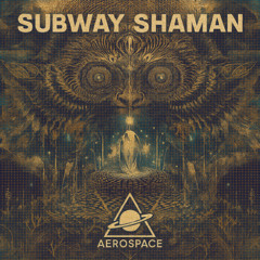 [Psytrance] Aerospace - Subway Shaman