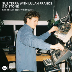 sub:terra with Lulah Francs & D Stone - 22 March 2025