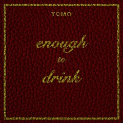 Enough To Drink
