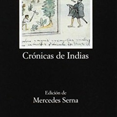 VIEW [KINDLE PDF EBOOK EPUB] Crónicas de Indias. Antología (Letras Hispanicas / Hispanic Writings)