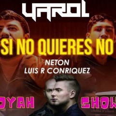 [130]Si No Quieres No Hay Booyah Showtek Vs Luis R Conriquez (Mashup Remix Dj Yarol Mx)