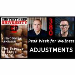 CONTEST PREP UNIVERSITY #380 - PEAK WEEK FOR WELLNESS - ADJUSTMENTS