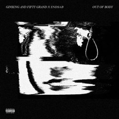 OUT OF BODY (feat. Fifty Grand & Gin$eng)