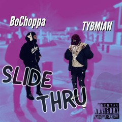 "Slide Thru" - TYBMIAH X BoChoppa