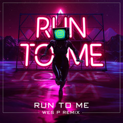WES P - RUN TO ME