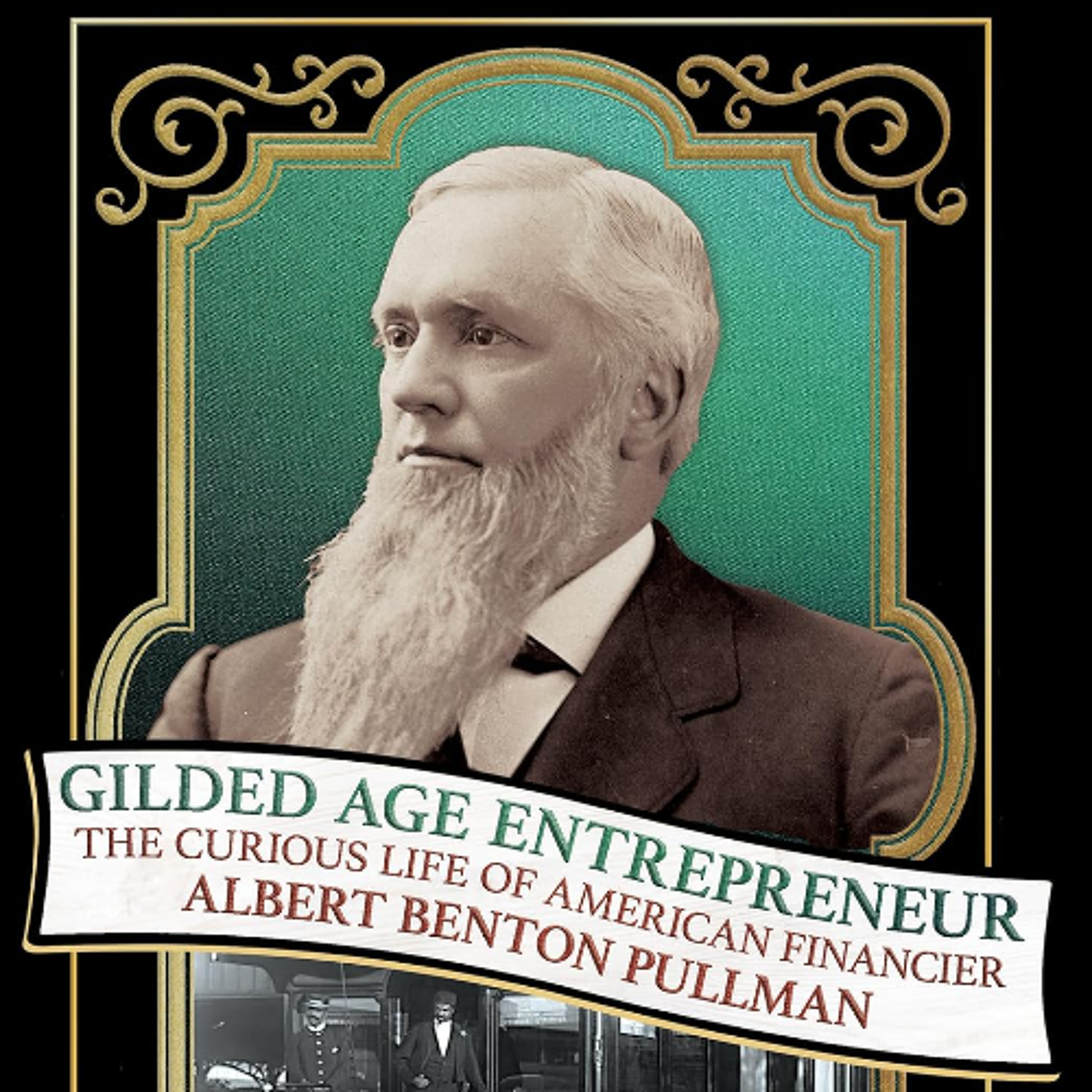 Gilded Age Entrepreneur: The Curious Life of American Financier Albert Benton Pullman with Simon Cordery episode artwork