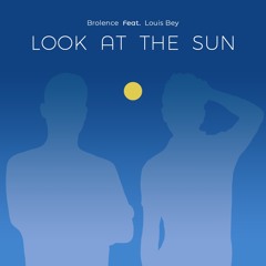 Look At The Sun (Ft. Louis Bey)