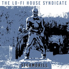 THE LO-FI HOUSE SYNDICATE - Steamdrill