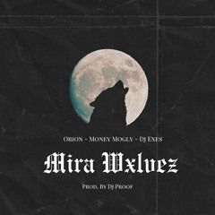 Orion, Money Mogly, & Dj Exes - Mira Wxlvz - Prod. by Dj Proof