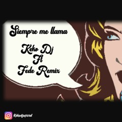 SIEMPRE ME LLAMA - RKT- KEKO DJ FT FEDE REMIX