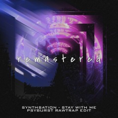 [REMASTERED] Synthsation - Stay With Me (Psyburst Rawtrap Edit)