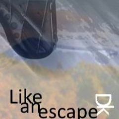 Like an escape