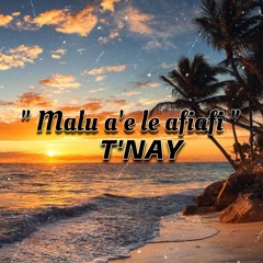 T'NAY - Malu Ae Le Afiafi
