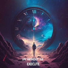 Execute - Life Without Me (Original Mix)