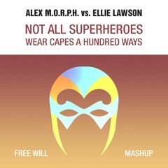 Alex M.O.R.P.H. vs. Ellie Lawson - Not All Superheroes Wear Capes A Hundred Ways (Free Will Mashup)