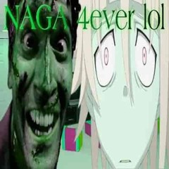 NAGA 4ever lol