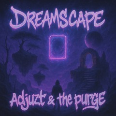 Adjuzt & The Purge - Dreamscape