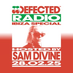 Defected Radio Ibiza Special Hosted by Sam Divine 28.02.25