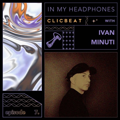In My Headphones: Ivan Minuti - Episode 7
