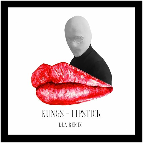 Stream Kungs - Lipstick (DLA Remix) by DLA | Listen online for free on  SoundCloud