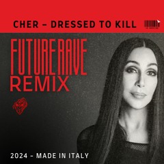 CHER - Dressed To Kill (Rave House Remix 2024) OUT NOW