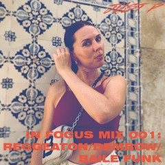 IN FOCUS MIX 001: REGGEATON/DEMBOW/BAILE FUNK