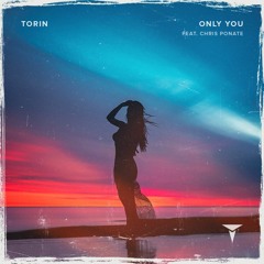Torin - Only You (feat. Chris Ponate)