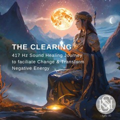 THE CLEARING - Sound Healing Journey to faciliate Change and transfrom Negative Energies