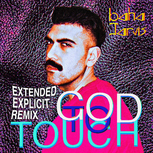 Baha Jarvis - God to Touch (Extended Explicit Remix)