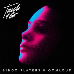 Bingo Players & Oomloud - Touch & Go
