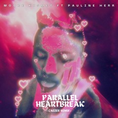 Moore Kismet Ft Pauline Herr - Parallel Heartbreak [Caezer Remix]