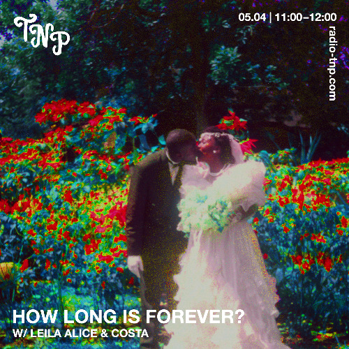 how long is forever? w/ leïla alice & costa